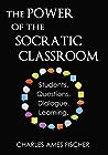 The Power of the Socratic Classroom by Charles Ames Fischer