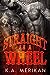 Straight as a Wheel: Smoke Valley MC (Sex & Mayhem, #11)