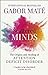 Scattered Minds: The Origins and Healing of Attention Deficit Disorder