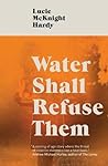 Water Shall Refuse Them