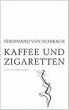 Kaffee und Zigaretten by Ferdinand von Schirach