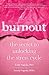 Burnout: The Secret to Unlo...