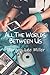 All the Worlds Between Us (All the Worlds Between Us, #1)