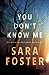 You Don't Know Me by Sara Foster