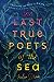 The Last True Poets of the Sea by Julia Drake