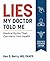 Lies My Doctor Told Me: Medical Myths That Can Harm Your Health