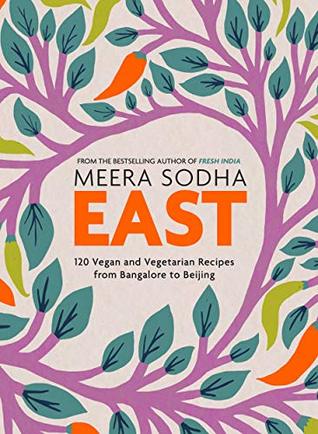 East: 120 Vegan and Vegetarian Recipes from Bangalore to Beijing