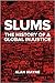 Slums: The History of a Global Injustice