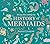 The Very Short, Entirely True History of Mermaids