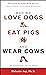 Why We Love Dogs, Eat Pigs, and Wear Cows by Melanie Joy