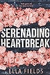 Serenading Heartbreak by Ella Fields