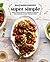 Half Baked Harvest Super Simple More Than 125 Recipes for Instant, Overnight, Meal-Prepped, and Easy Comfort Foods A Cookbook by Tieghan Gerard