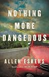 Nothing More Dangerous by Allen Eskens