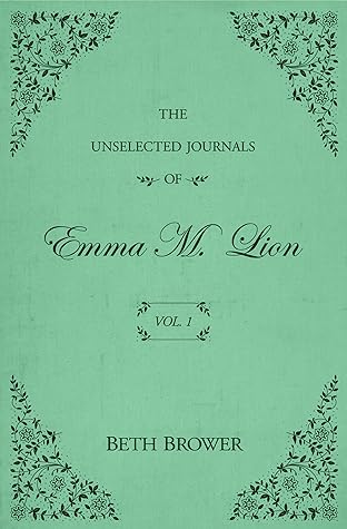 The Unselected Journals of Emma M. Lion, Vol. 1