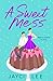 A Sweet Mess (A Sweet Mess, #1)