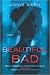 Beautiful Bad A Novel by Annie Ward