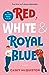 Red, White & Royal Blue by Casey McQuiston