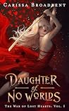 Daughter of No Worlds by Carissa Broadbent