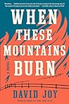 When These Mountains Burn by David    Joy