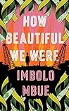 How Beautiful We Were by Imbolo Mbue