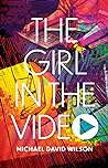 The Girl in the Video by Michael David Wilson