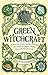 Green Witchcraft A Practical Guide to Discovering the Magic of Plants, Herbs, Crystals, and Beyond by Paige Vanderbeck