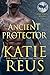 Ancient Protector (Ancients Rising, #1) by Katie Reus