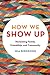 How We Show Up: Reclaiming Family, Friendship, and Community