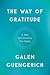 The Way of Gratitude A New Spirituality for Today by Galen Guengerich