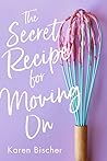 The Secret Recipe for Moving On by Karen Bischer