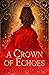 A Crown of Echoes (A Crown of Echoes, #1)