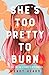 She's Too Pretty to Burn by Wendy Heard