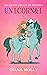 Unicorn and I Fantasy, Friendship, Grow up, Unicorn books for girls ages 8-12 by Diana Molly