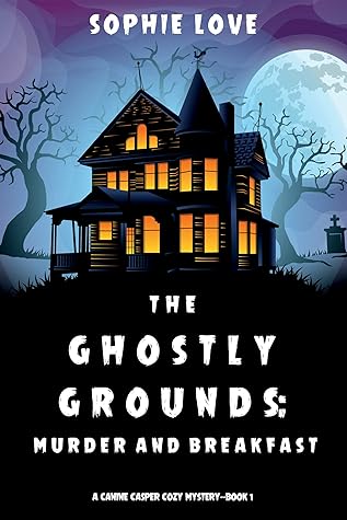 The Ghostly Grounds: Murder and Breakfast (Canine Casper Cozy Mystery #1)