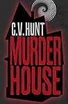 Murder House by C.V. Hunt