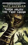 Those Below the Tree House by Matt Hayward