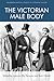 The Victorian Male Body (Edinburgh Critical Studies in Victorian Culture)