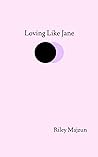 Loving Like Jane by Riley Majzun