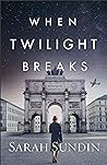 When Twilight Breaks by Sarah Sundin