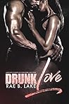 Drunk Love by Rae B. Lake