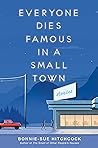 Everyone Dies Famous in a Small Town by Bonnie-Sue Hitchcock