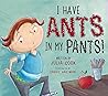 I Have Ants in My Pants by Julia Cook