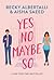 Yes No Maybe So by Becky Albertalli