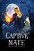 Captive Mate (Mismatched Mates #2)