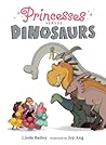 Princesses Versus Dinosaurs by Linda Bailey