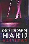 Go Down Hard by Ali Seay