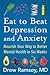 Eat to Beat Depression and Anxiety: Nourish Your Way to Better Mental Health in Six Weeks