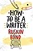 How to Be a Writer by Ruskin Bond