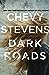 Dark Roads by Chevy Stevens