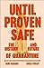 Until Proven Safe: The History and Future of Quarantine